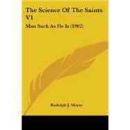 Science of the Saints V1 : Man Such As He Is (1902)