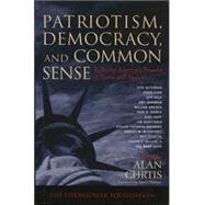 Patriotism, Democracy, and Common Sense Restoring America's Promise at Home and Abroad