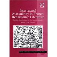 Intertextual Masculinity in French Renaissance Literature: Rabelais, Brant(me, and the Cent nouvelles nouvelles