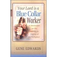 Your Lord Is a Blue Collar Worker: A Meditation on the Sanctity & Dignity of the Workplace