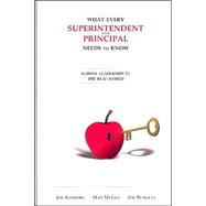 What Every Superintendent and Principal Needs to Know: School Leadership for the Real World