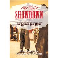 Old West Showdown Two Authors Wrangle over the Truth about the Mythic Old West