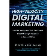 High-Velocity Digital Marketing Silicon Valley Secrets to Create Breakthrough Revenue in Record Time