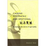 Causing Psychiatric and Emotional Harm Reshaping the Boundaries of Legal Liability