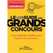 Le petit guide des grands concours - Fonction publique - Catégories A et A