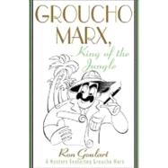Groucho Marx, King of the Jungle : A Mystery Featuring Groucho Marx
