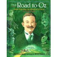 Road to Oz : Twists, Turns, Bumps, and Triumphs in the Life of L. Frank Baum