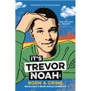 It's Trevor Noah: Born a Crime Stories from a South African Childhood (Adapted for Young Readers),9780525582168