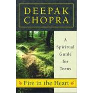 Fire in the Heart A Spiritual Guide for Teens