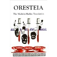 Oresteia : The Medwin-Shelley Translation