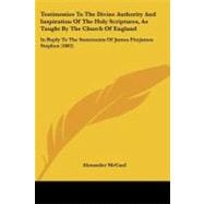 Testimonies to the Divine Authority and Inspiration of the Holy Scriptures, As Taught by the Church of England: In Reply to the Statements of James Fitzjames Stephen