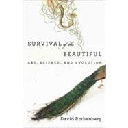 Survival of the Beautiful Art, Science, and Evolution