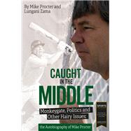 Caught in the Middle Monkeygate, Politics and Other Hairy Issues; the Autobiography of Mike Procter