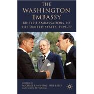 The Washington Embassy British Ambassadors to the United States, 1939-77