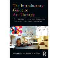 The Introductory Guide to Art Therapy: Experiential teaching and learning for students and practitioners