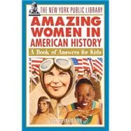 The New York Public Library Amazing Women in American History A Book of Answers for Kids