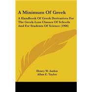 Minimum of Greek : A Handbook of Greek Derivatives for the Greek-Less Classes of Schools and for Students of Science (1906)
