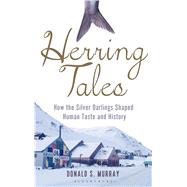 Herring Tales How the silver darlings shaped human taste and history
