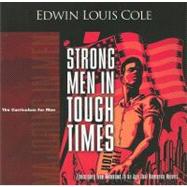 Strong Men in Tough Times Workbook: Exercising Real Manhood in a Age That Demands Heroes