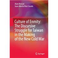 Culture of Enmity: The Discursive Struggle for Taiwan in the Making of the New Cold War