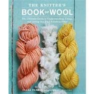 The Knitter's Book of Wool: The Ultimate Guide to Understanding, Using, and Loving this Most Fabulous Fiber