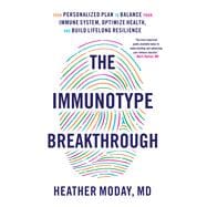 The Immunotype Breakthrough Your Personalized Plan to Balance Your Immune System, Optimize Health, and Build Lifelong Resilience