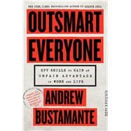 Outsmart Everyone Spy Skills to Gain an Unfair Advantage in Work and Life