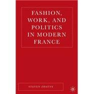 Fashion, Work, And Politics in Modern France