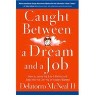 Caught Between a Dream and a Job : How to Leave the 9-to-5 Behind and Step into the Life You've Always Wanted