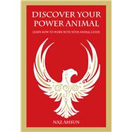 Discover Your Power Animal Learn How to Work with Your Animal Guide