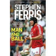 Stephen Ferris: Man and Ball My Autobiography