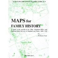 Maps for Family History: A Guide to the Records of the Tithe, Valuation Office, and National Farm Surveys of England and Wale
