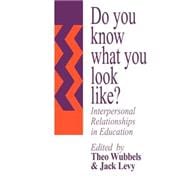 Do You Know What You Look Like?: Interpersonal Relationships In Education