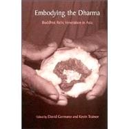 Embodying the Dharma : Buddhist Relic Veneration in Asia