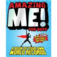 Amazing Me! For Boys A Book of Your Own World Records