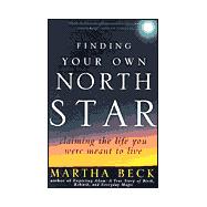 Finding Your Own North Star : Claiming the Life You Were Meant to Live