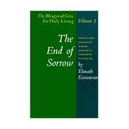 The End of Sorrow The Bhagavad Gita for Daily Living, Volume I