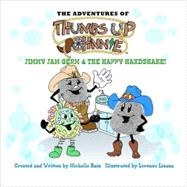 Adventures of Thumbs up Johnnie Jimmy Jam Germ and the Happy Handshake : Jimmy Jam Germ and the Happy Handshake Version 2