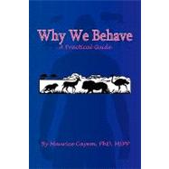 Why We Behave : A Practical Guide