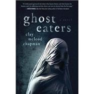 Ghost Eaters A Novel