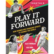 Play It Forward How Women Are Changing Sports to Change the World