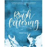 The Ultimate Brush Lettering Guide A Complete Step-by-Step Creative Workbook to Jump-Start Modern Calligraphy Skills
