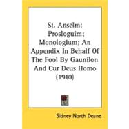 St Anselm : Prosloguim; Monologium; an Appendix in Behalf of the Fool by Gaunilon and Cur Deus Homo (1910)