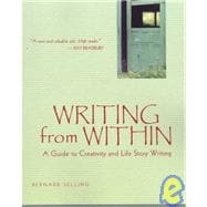 Writing from Within : A Guide to Creativity and Life Story Writing