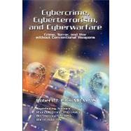 Cybercrime, Cyberterrorism, and Cyberwarfare : Crime, Terror, and War without Conventional Weapons