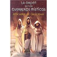 Orden De Los Guerreros Mistico I: Buscador De La Verdad / Seeker: Book One of the Noble Warriors