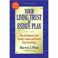 Your Living Trust and Estate Plan : How to Maximize Your Family's Assets and Protect Your Loved Ones