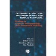 Exploring Cognition: Damaged Brains and Neural Networks: Readings in Cognitive Neuropsychology and Connectionist Modelling