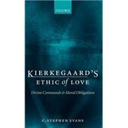 Kierkegaard's Ethic of Love Divine Commands and Moral Obligations