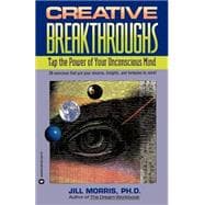 Creative Breakthroughs Tap the Power of Your Unconscious Mind